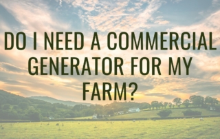 Do I need a Commercial Generator for my Farm?